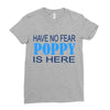 have no fear poppy is here Ladies Fitted T-Shirt
