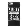 Just One More Beer I Promise iPhone 7 Case