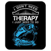 I Dont Need Therapy Need Fishing Mousepad