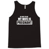be nice to me my wife is pregnant funny Tank Top
