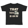 that there is an rv funny tee Toddler T-shirt