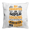 My Daughter Is Super Awesome Her Stepdad Throw Pillow