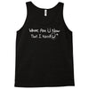 where are u now that i need u funny Tank Top