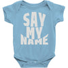 say my name Baby Onesie