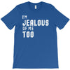i'm jealous of me too T-Shirt