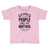My Favorite People Call Me Brother Toddler T-shirt