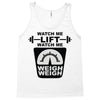 watch me lift watch me weigh weigh Tank Top