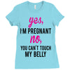 Yes I Am Pregnant No You Can't Touch My Belly Ladies Fitted T-Shirt