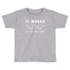 It Works On My Machine Toddler T-shirt