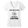 Never Trust An Atom Women's V-Neck T-Shirt