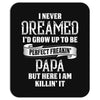 Perfect Freakin Papa Mousepad