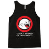 i ain't afraid of no ghost Tank Top