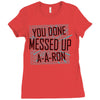 you done messed up a a ron Ladies Fitted T-Shirt