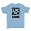i run better than gorvernment Youth Tee