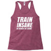 Train Insane Or Remain The Same Racerback Tank
