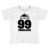 fortnite 99 problems - black Toddler T-shirt