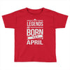 legends are born in april Toddler T-shirt