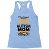 I Never Imagined I Would Be A Super Cool Autism Mom But Here I Am Kill Racerback Tank