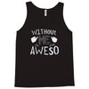 without me, it's just aweso Tank Top