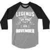 Legends Are Born In November 3/4 Sleeve Shirt
