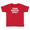 young beautiful deadly Toddler T-shirt