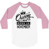 Queens Are Born In November 3/4 Sleeve Shirt