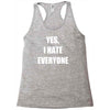 yes i hate everyone Racerback Tank
