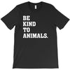 Be Kind To Animals T-Shirt