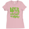 witch better have my money Ladies Fitted T-Shirt