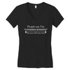 people say i'm condescending Women's V-Neck T-Shirt