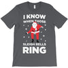 i know when those sleigh bells ring T-Shirt
