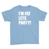 i'm fat lets's party Youth Tee