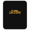 of course i talk to myself, i need expert advice Mousepad