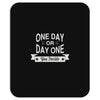 one day or day one you decide Mousepad