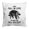 Why Fall In Love If You Can Fall Aslepp Throw Pillow