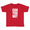 can you not Toddler T-shirt