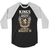 Kings Are Born In August But The Real Kings Are Born On August 14 3/4 Sleeve Shirt