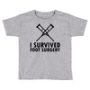 I Survived Foot Surgery Toddler T-shirt