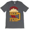 drink beer fuck fear T-Shirt