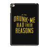 drunk me had their reasons iPad Mini 4