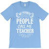 My Favorite People Call Me Teacher T-Shirt