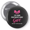 I'm Your Mother's Day Gift Dad Says You're Welcome Baby Girl Pin-back button
