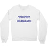trophy husband Crewneck Sweatshirt
