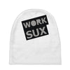 work sux Baby Beanies