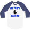 my wife said no 3/4 Sleeve Shirt