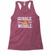 gobble till you wobble Racerback Tank