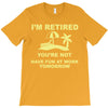 i'm retired T-Shirt