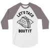let's taco bout it 3/4 Sleeve Shirt