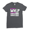 watch me whip watch me bake bake Ladies Fitted T-Shirt