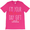 I'm Your Mother's Day Gift Dad Says You're Welcome T-Shirt